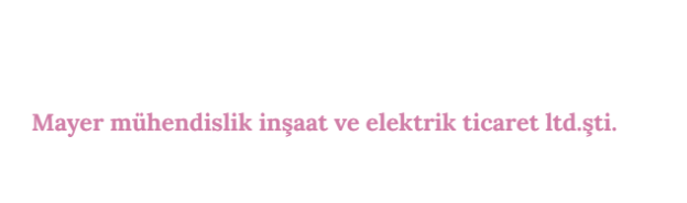 MAYER MÜHENDİSLİK İNŞAAT VE ELEKTRİK TİC. LTD.ŞTİ.